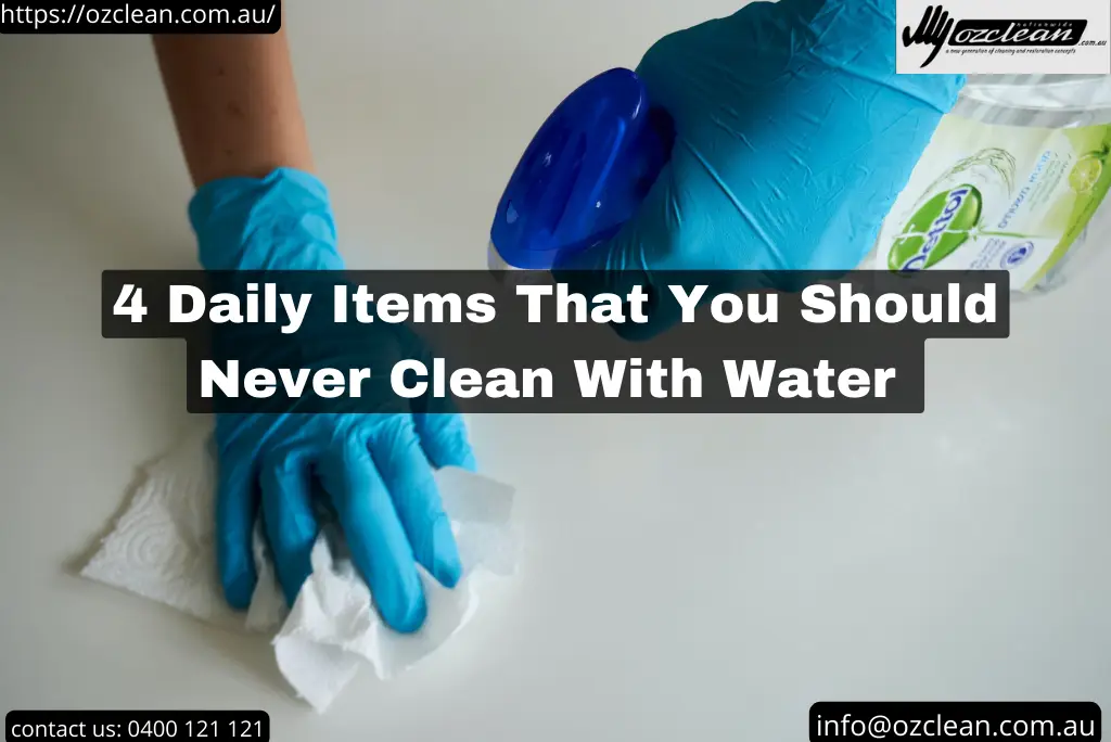 Never Clean These 4 Items With Water | Ozclean 1 blog thumbnail